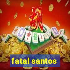 fatal santos